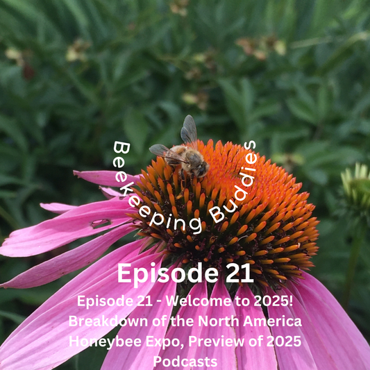 Episode 21 - Welcome to 2025! Breakdown of the North America Honeybee Expo, Preview of 2025 Podcasts